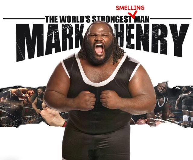 Mark Henry is also World’s Strongest Smelling Man