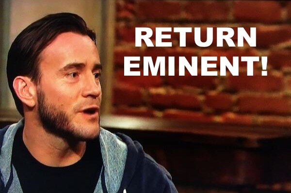 CM Punk return eminent, reports source who doesn’t know difference between eminent and imminent